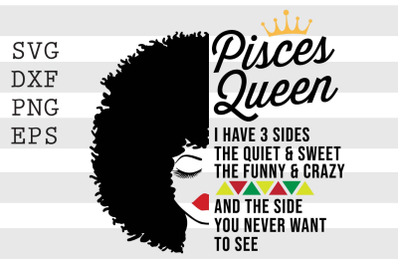 Pisces queen I have 3 sides the quiet and sweet the funny and crazy an