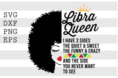 Libra queen I have 3 sides the quiet and sweet the funny and crazy and