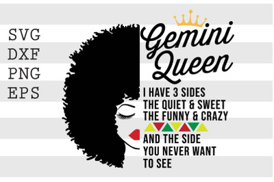 Gemini queen I have 3 sides the quiet and sweet the funny and crazy an