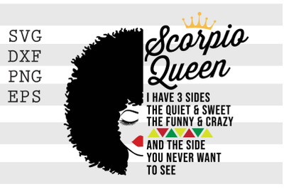 Scorpio queen I have 3 sides the quiet and sweet the funny and crazy a