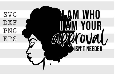 I am who I am your approval isnt needed SVG