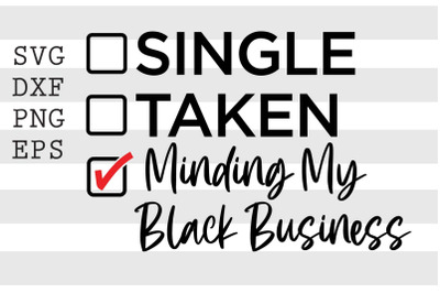 Single taken minding my black business SVG