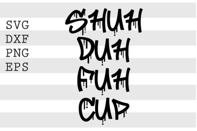 Shuh duh fuh cup SVG