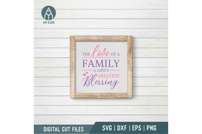 The Love Of A Family Is Life&#039;s Greatest Blessing svg, Family svg cut