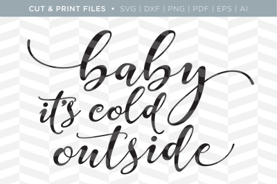Baby it's Cold Outside - DXF/SVG/PNG/PDF Cut & Print Files