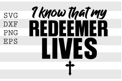 I know that my redeemer lives SVG