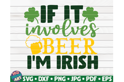 If it involves beer I&#039;m Irish SVG | St. Patrick&#039;s Day