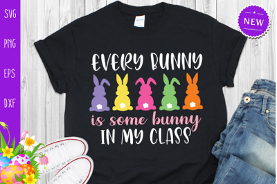 Every Bunny Is Some Bunny In My Class Svg, Easter Bunnies Svg