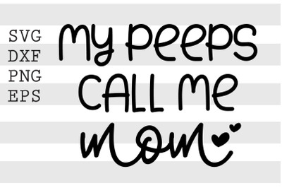 My peeps call me mom SVG