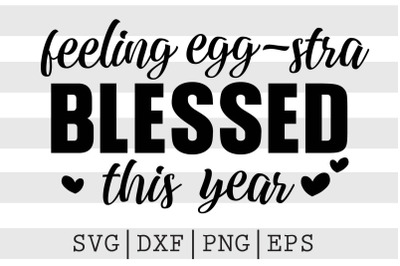 Feeling eggstra blessed this year SVG