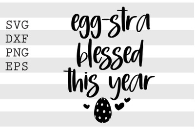 Eggstra blessed this year SVG