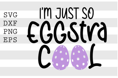 Im just so eggstra cool SVG