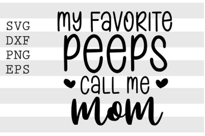 My favorite peeps call me mom SVG