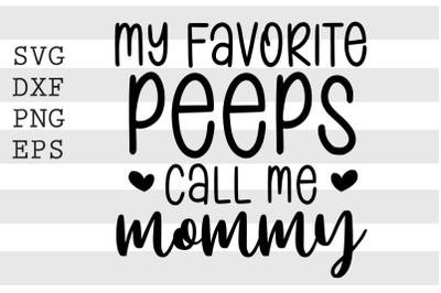 My favorite peeps call me mommy SVG