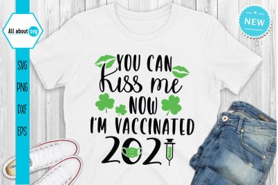 You Can Kiss Me Now I&#039;m Vaccinated, Funny St. Patrick&#039;s Svg