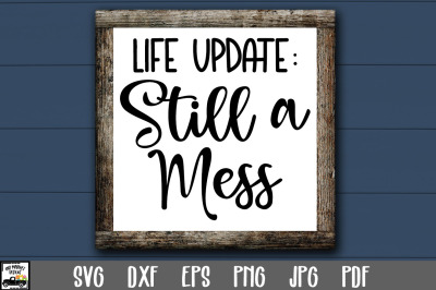 Life Update - Still A Mess SVG File - Funny SVG File