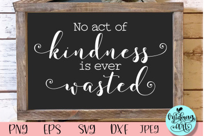 No act of kindness is ever wasted wood sign svg