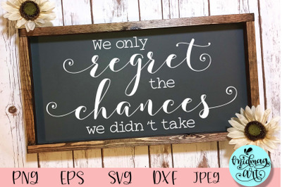 We only regret the chances we didn&#039;t take wood sign svg