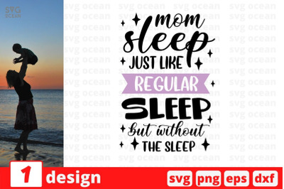 Mom sleep just like regular sleep but without the sleep&amp;nbsp;SVG Cut File