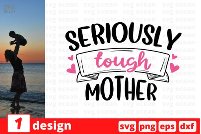 Seriously tough mother&nbsp;SVG Cut File