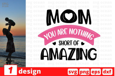 Mom you are nothing short of amazing&nbsp;SVG Cut File