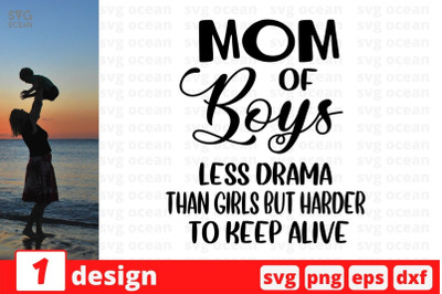 Mom of boys less drama than girls but harder to keep alive&nbsp;SVG Cut Fil