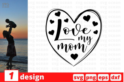 Love my mom&nbsp;SVG Cut File