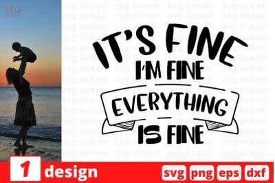 Its fine im fine everything is fine&nbsp;SVG Cut File