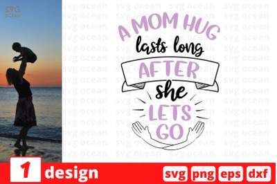 A mom hug lasts long after she lets go SVG Cut File