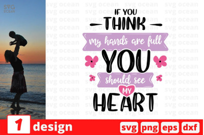 If you think my hands are full you should see my heart SVG Cut File