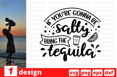 If youre gonna be salty bring the tequila&nbsp;SVG Cut File