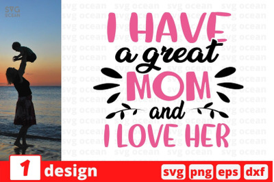 I have a great mom and i love her&amp;nbsp;SVG Cut File