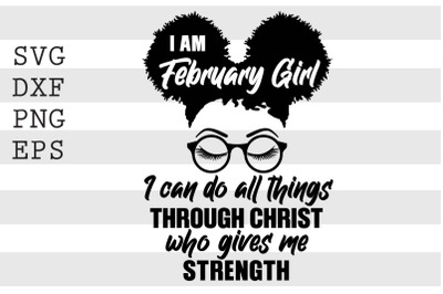 I am february girl I can do all things through christ who gives me str