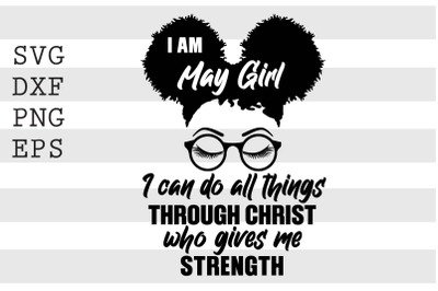 I am may girl I can do all things through christ who gives me stregnth