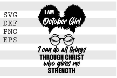 I am october girl I can do all things through christ who gives me stre