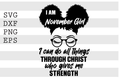 I am november girl I can do all things through christ who gives me str