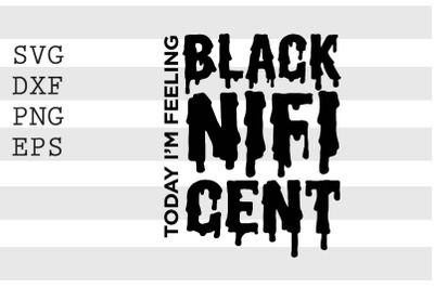 Today I_m Feeling Blacknificent SVG