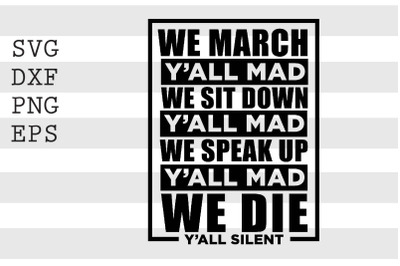 We March Y_all Mad We Sit Down Y_all Mad We Speak Up SVG