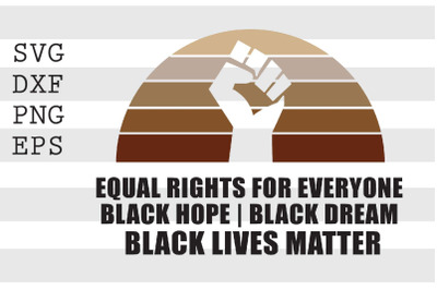 Equal Rights For Everyone Black Hope Black Dream Black Lives Matter SV