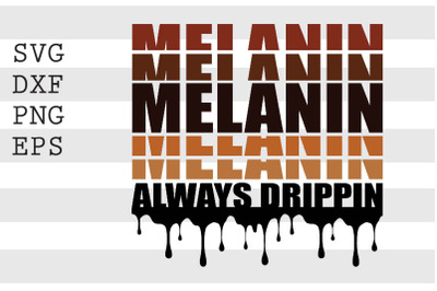 Melanin Always Drippin_ SVG