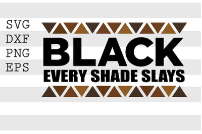 Black Every Shade Slays SVG