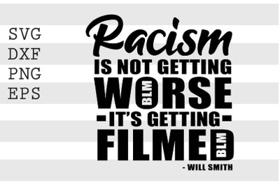 Racism Is Not Getting Worse It_s Getting Filmed SVG