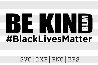 Be Kind Black Lives Matter BLM SVG