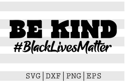 Be Kind Black Lives Matter SVG