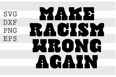 Make Racism Wrong Again SVG