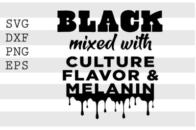 Black Mixed With Culture Flavor And Melanin SVG