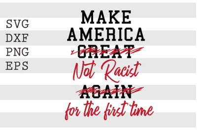 Make America Great Not Racist Agian For The First Time SVG