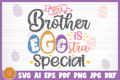 My Brother Is EGGstra Special Easter SVG Cut File