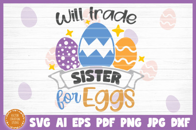Will Trade Sister For Eggs Easter SVG Cut File