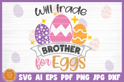 Will Trade Brother For Eggs Easter SVG Cut File